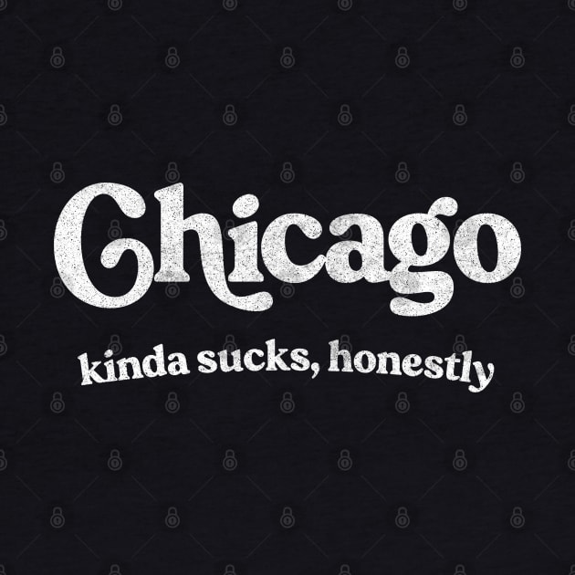 Chicago Sucks - Retro Style Typography Design by DankFutura